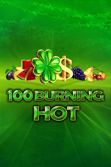Играй в 100 Burning Hot онлайн без регистрации | Азино Три Топора